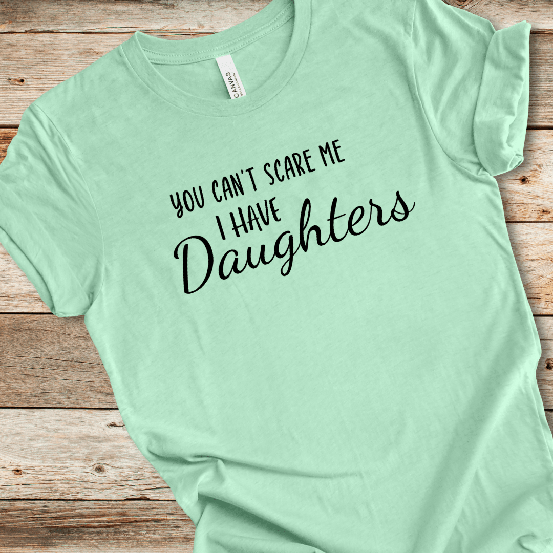I Have Daughters Tee