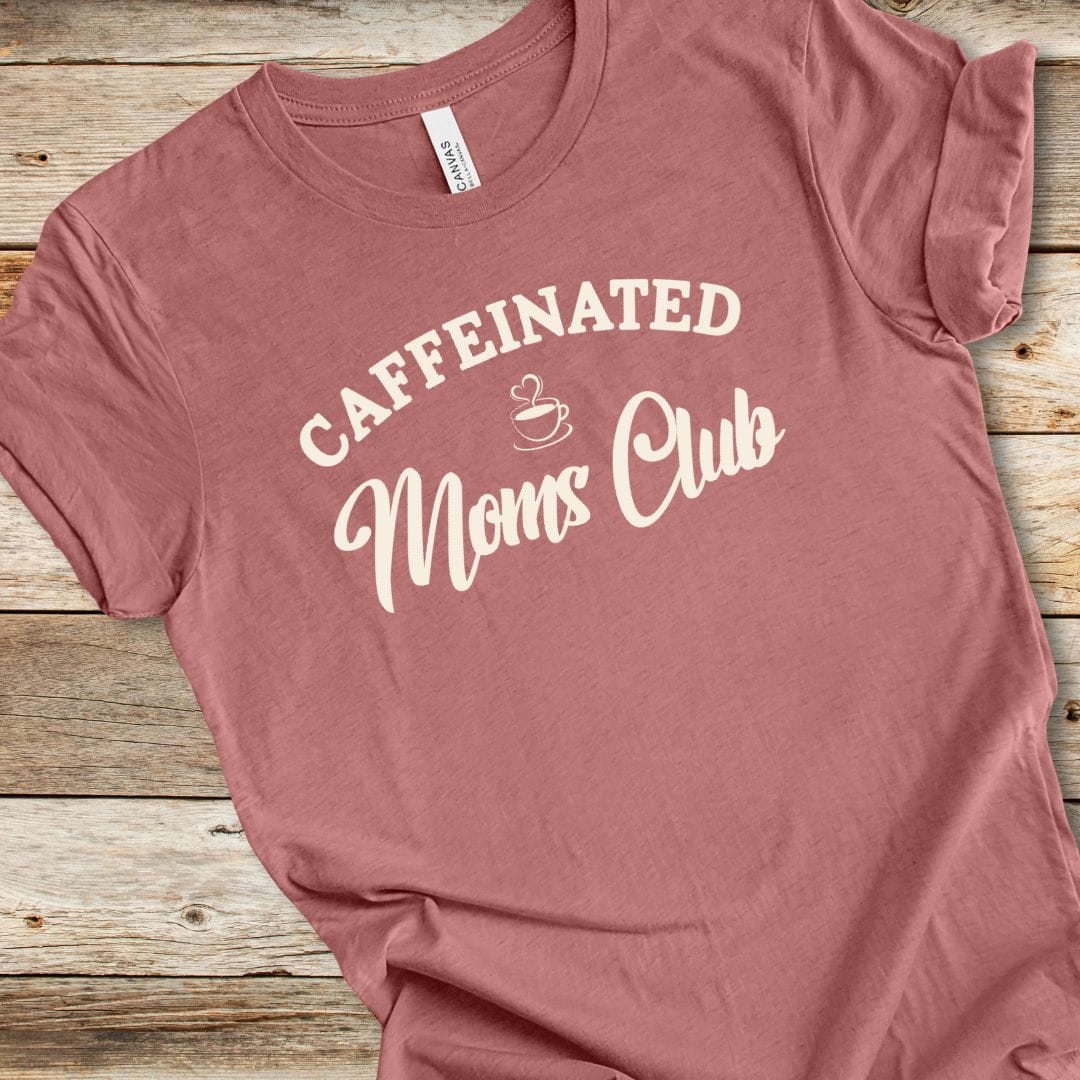 Caffeinated Moms Club Tee