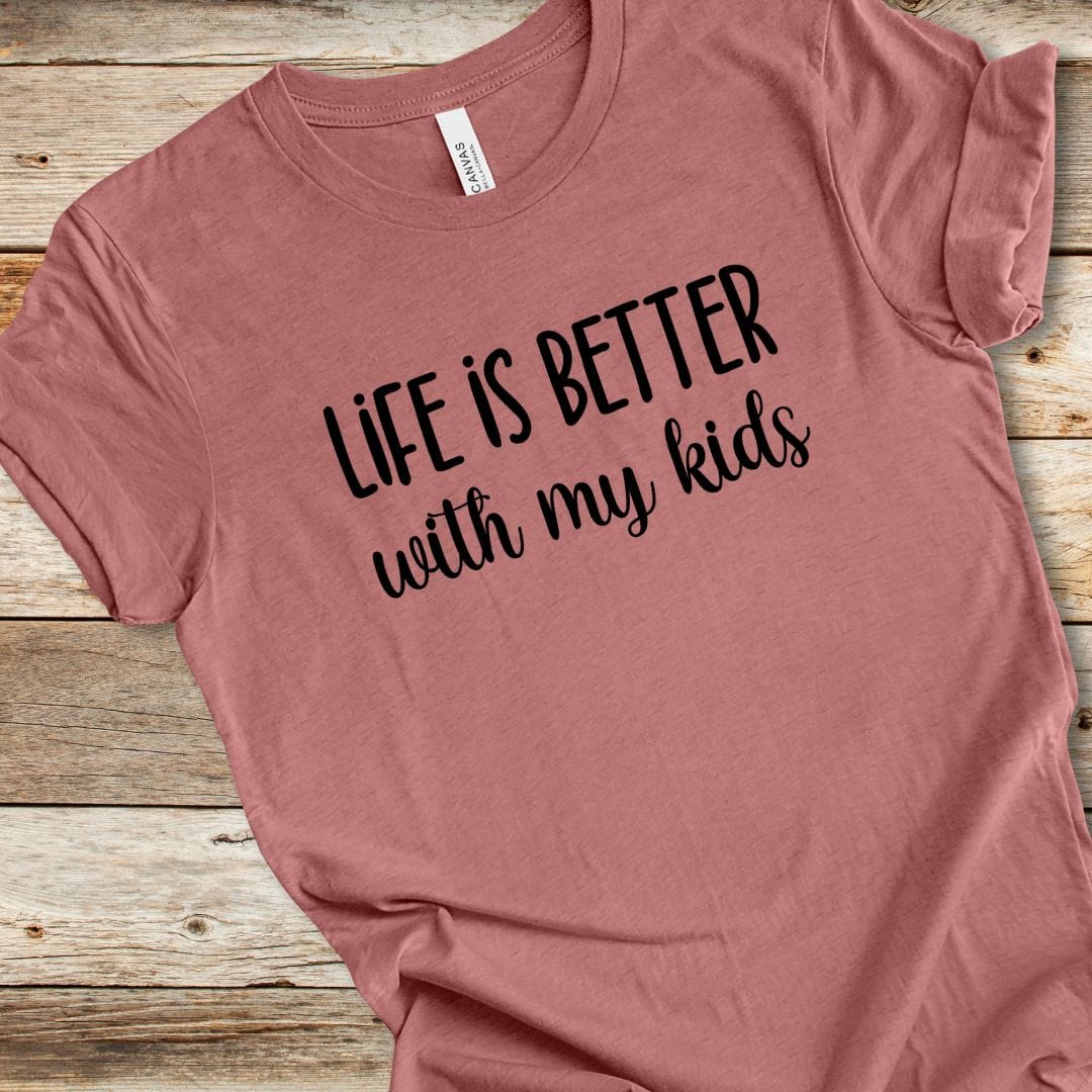 Life Is Better With My Kids Tee