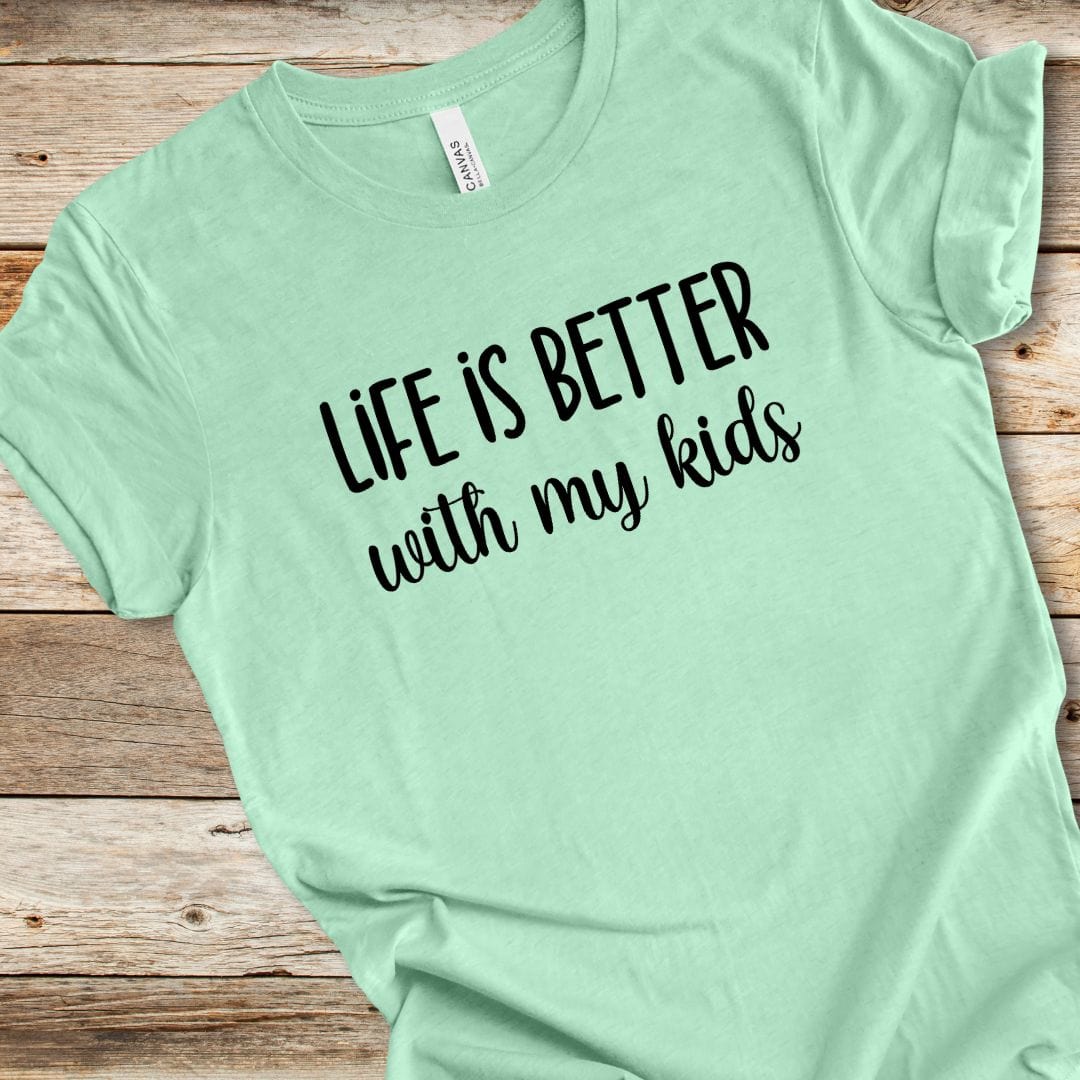 Life Is Better With My Kids Tee