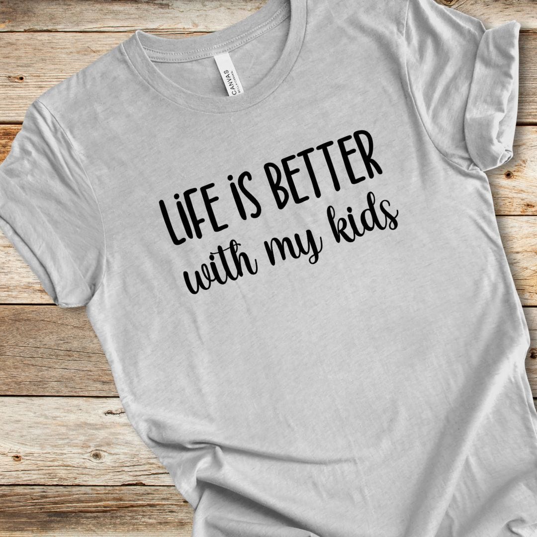 Life Is Better With My Kids Tee