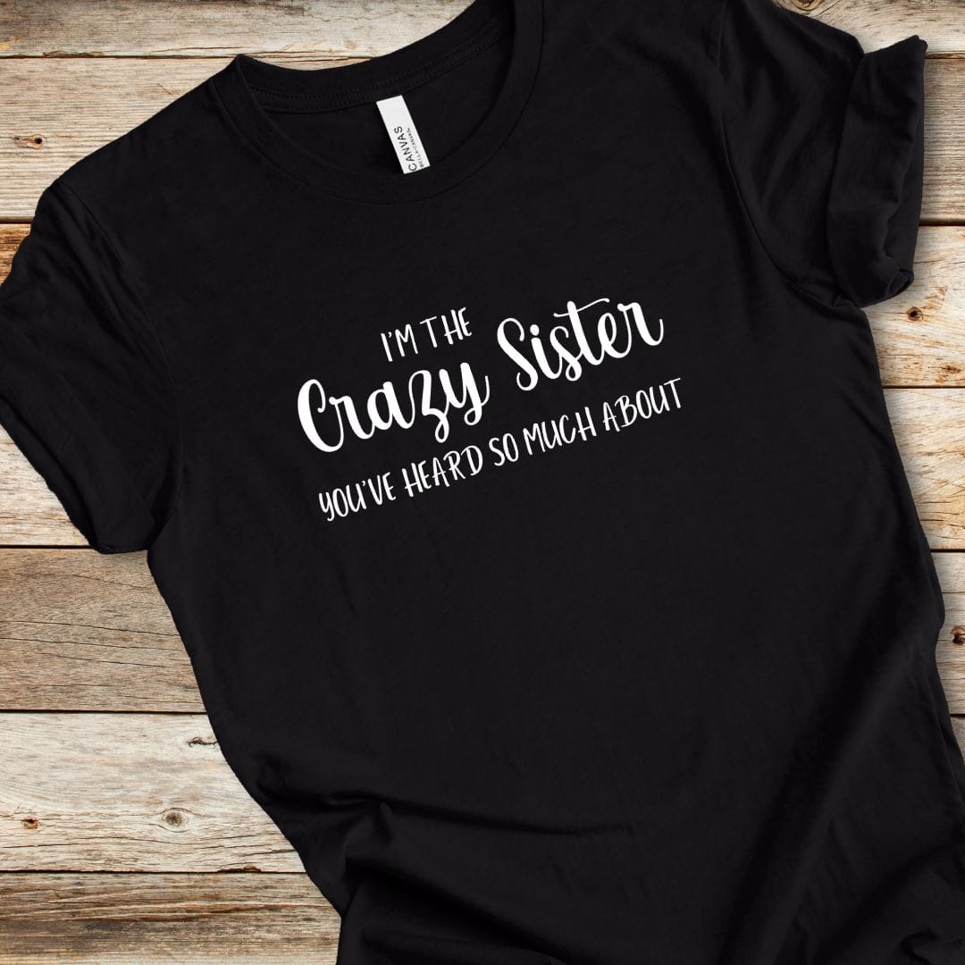 I'm The Crazy Sister Tee