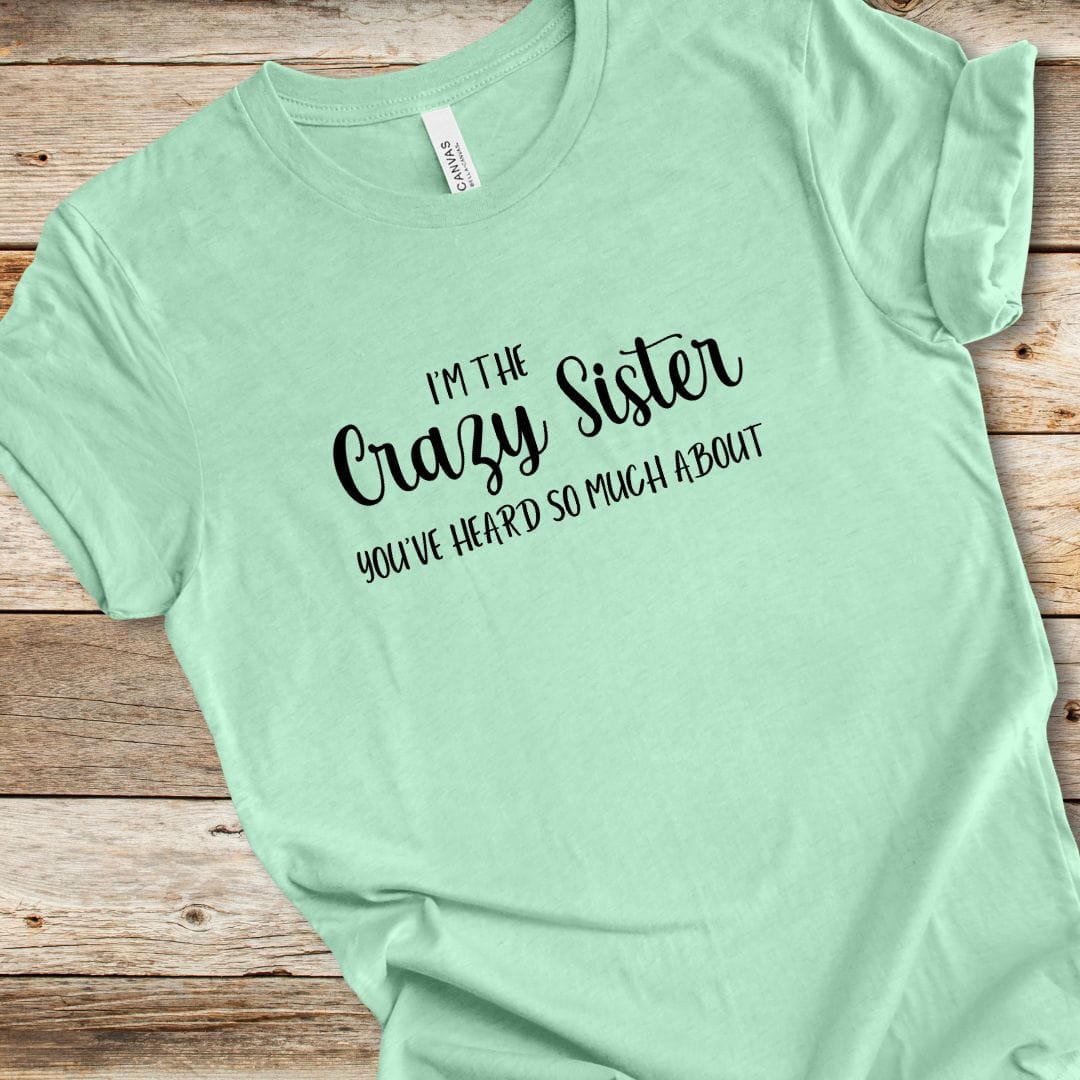 I'm The Crazy Sister Tee