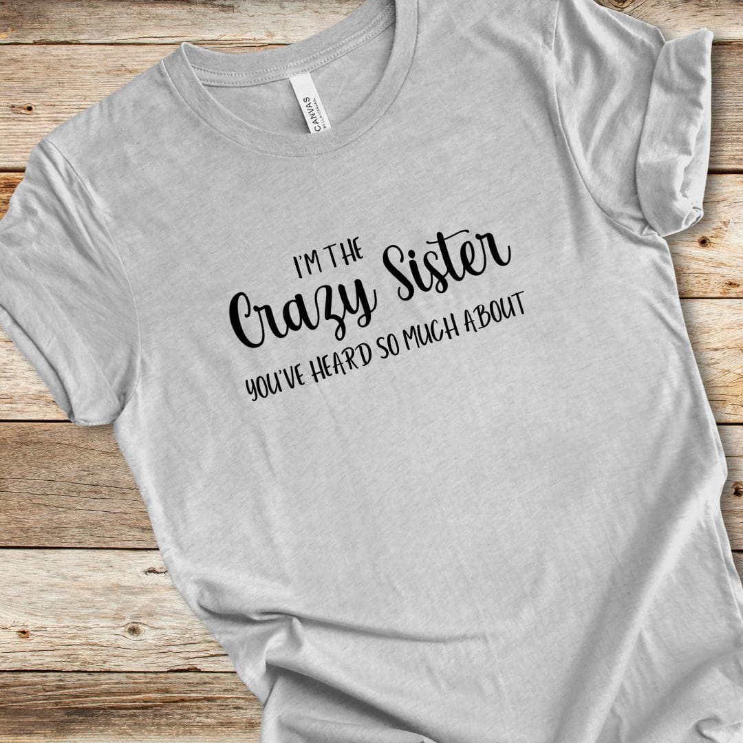 I'm The Crazy Sister Tee