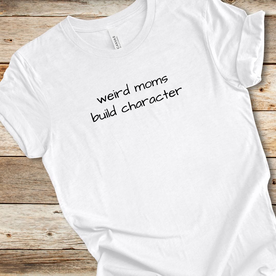 Weird Moms Build Character Tee