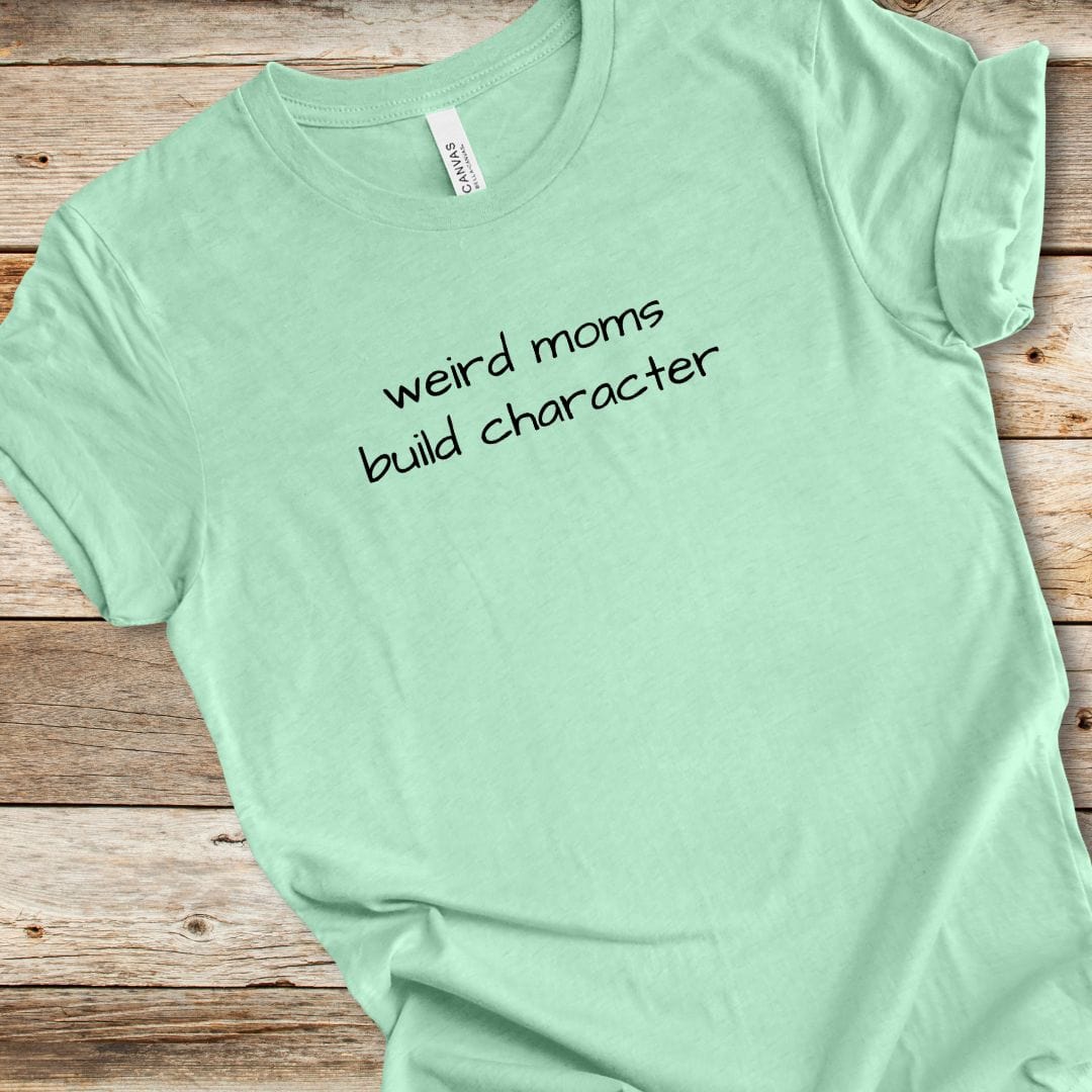 Weird Moms Build Character Tee