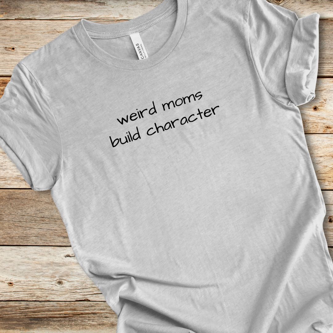 Weird Moms Build Character Tee