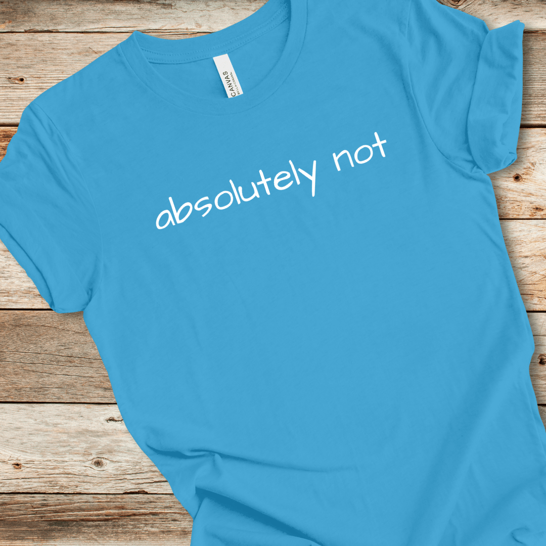 Absolutely Not Tee