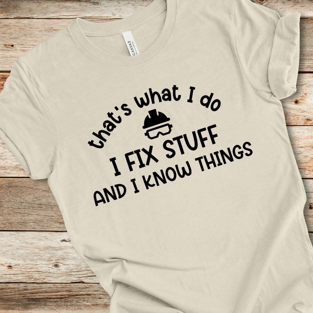 I Fix Stuff And I Know Things Tee
