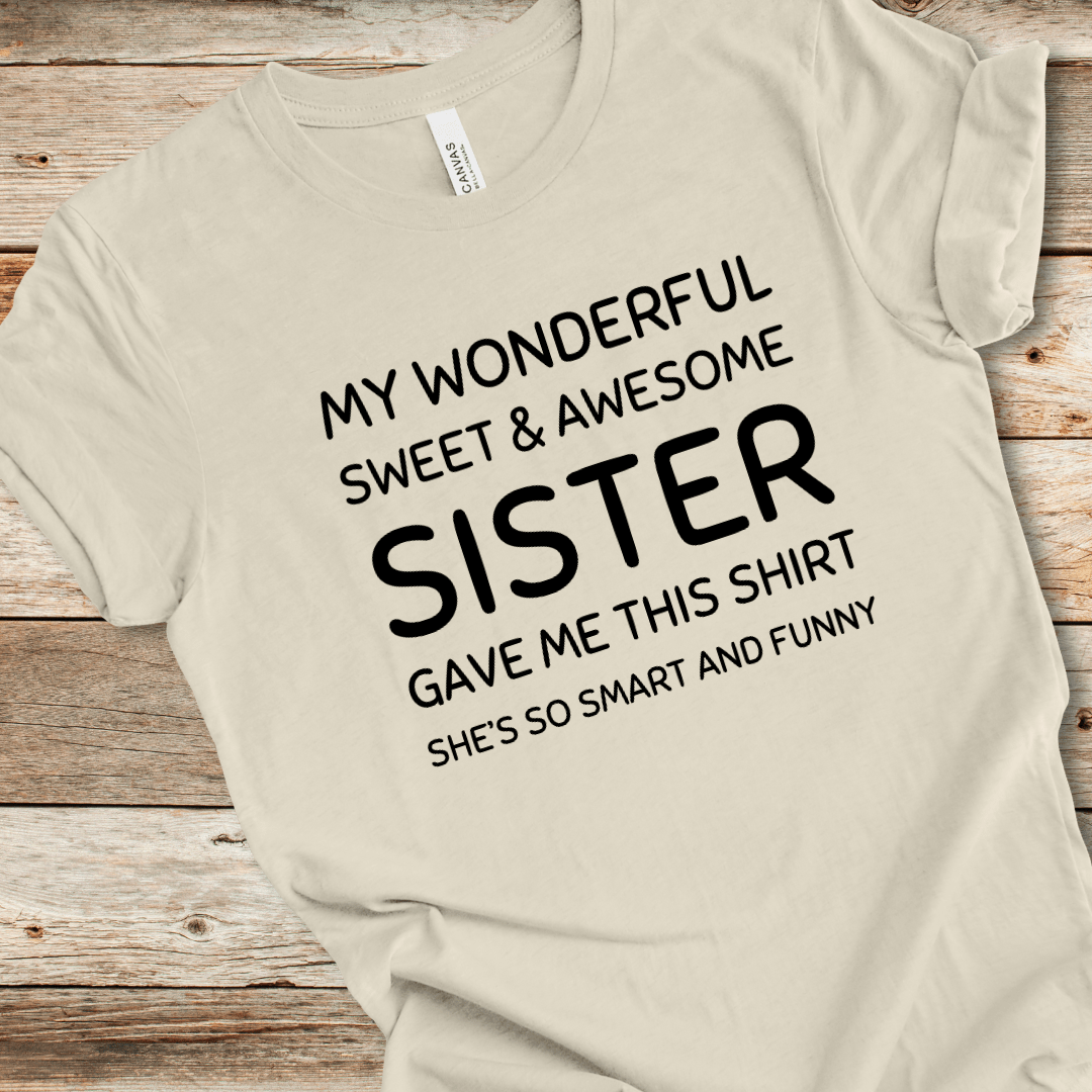 My Sister Gave Me This Shirt Tee