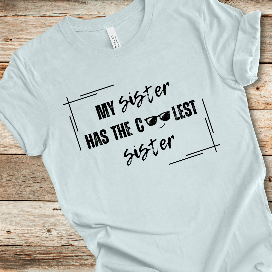 My Sister Has The Coolest Sister Tee