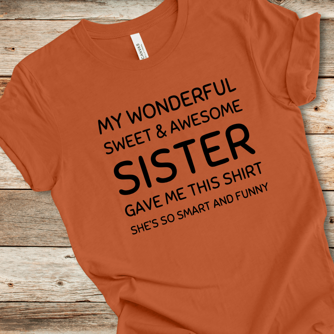My Sister Gave Me This Shirt Tee