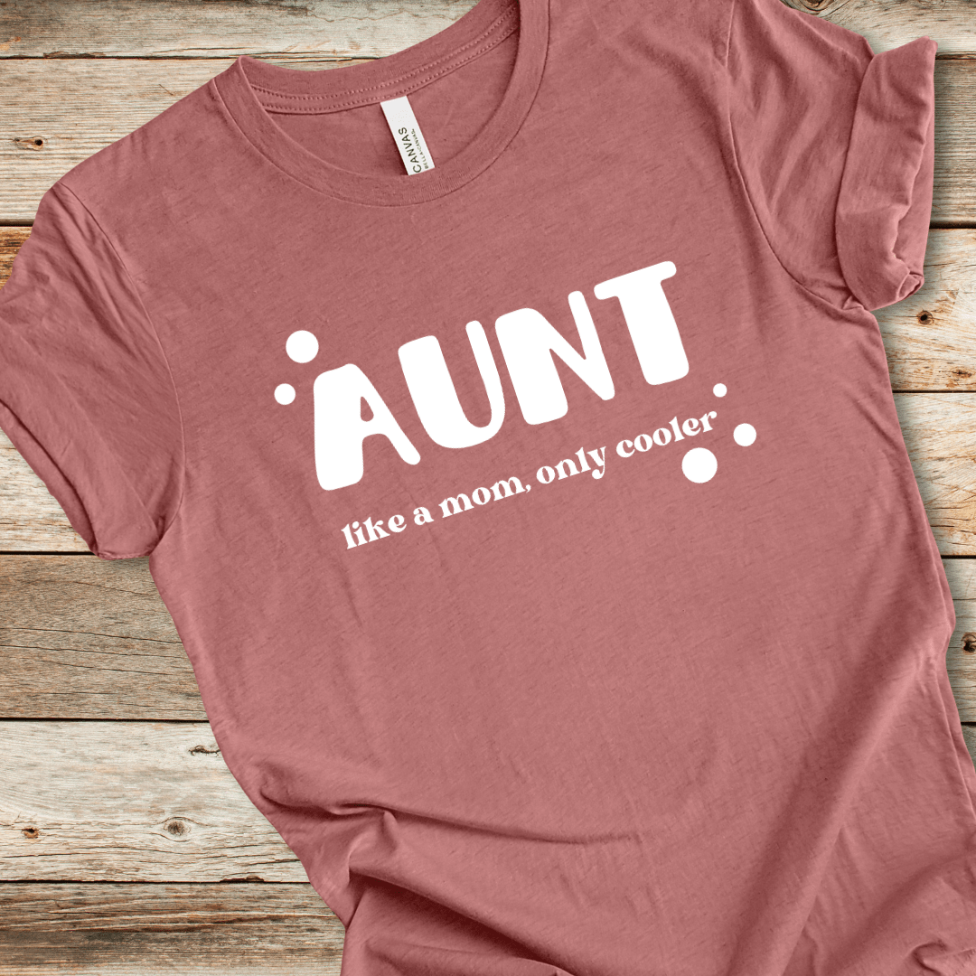 Aunt - Like A Mom Only Cooler Tee