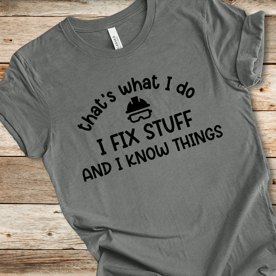 I Fix Stuff And I Know Things Tee