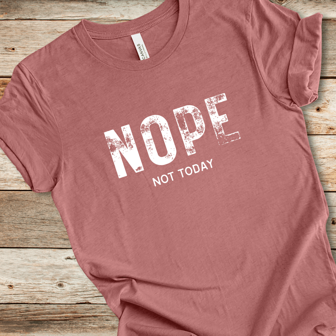 Nope Not Today Tee