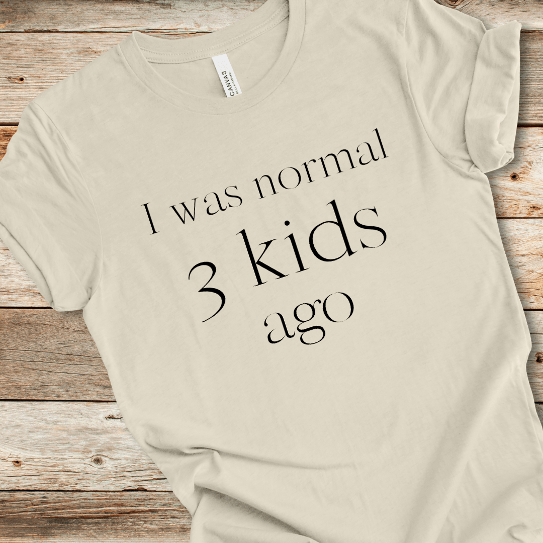 I Was Normal 3 Kids Ago Tee