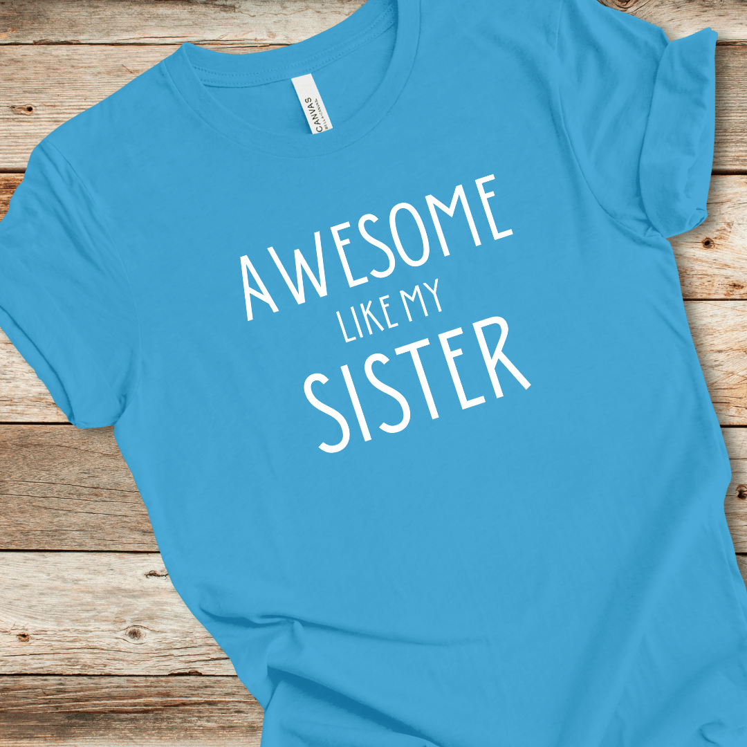Awesome Like My Sister Tee
