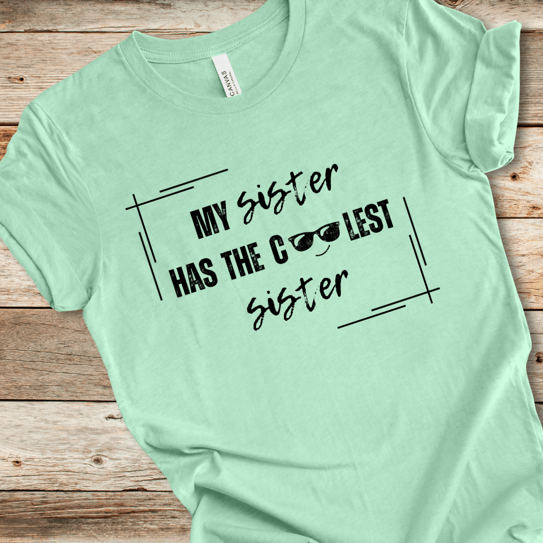 My Sister Has The Coolest Sister Tee