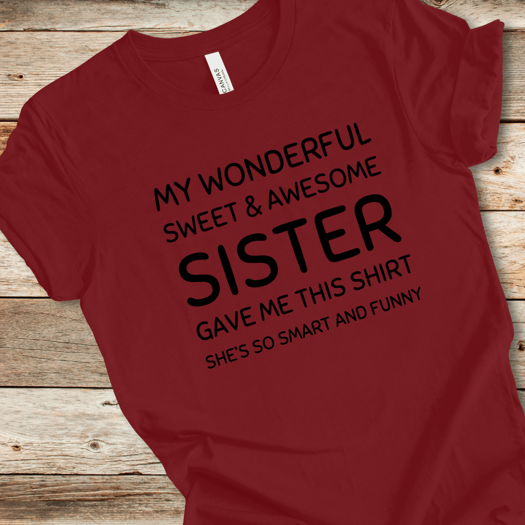 My Sister Gave Me This Shirt Tee