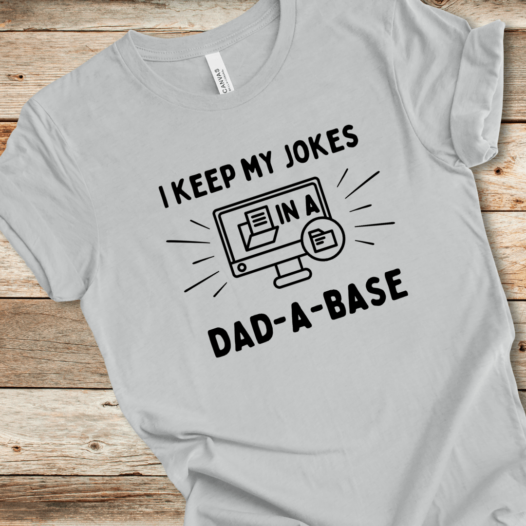 I Keep My Jokes In A Dad-A-Base Tee