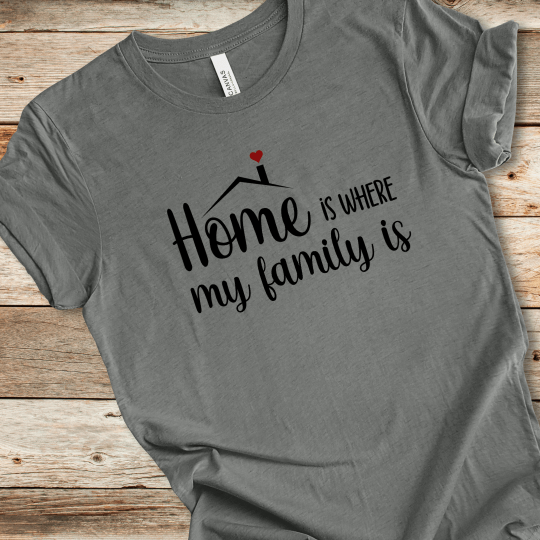 Home Is Where My Family Is Tee