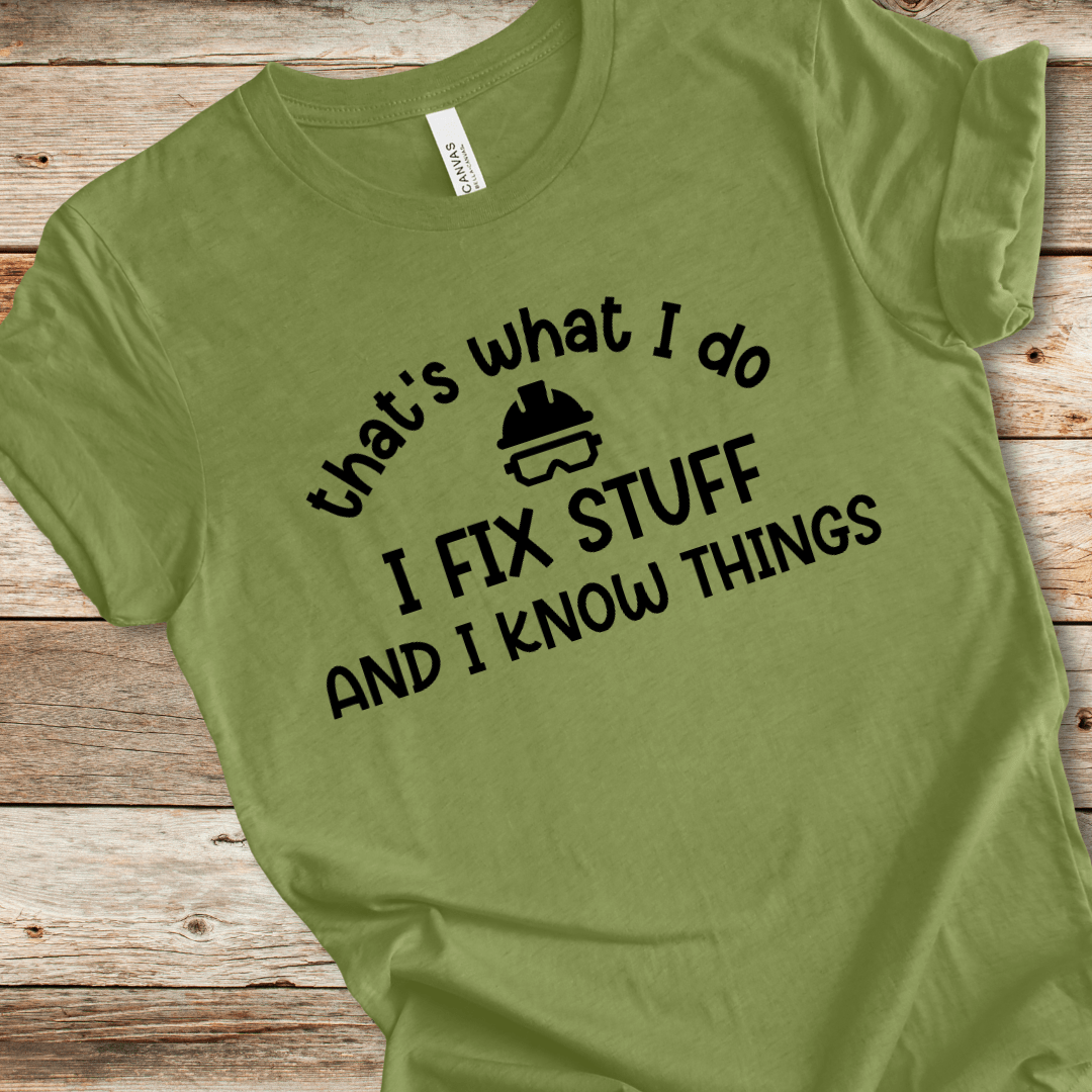 I Fix Stuff And I Know Things Tee