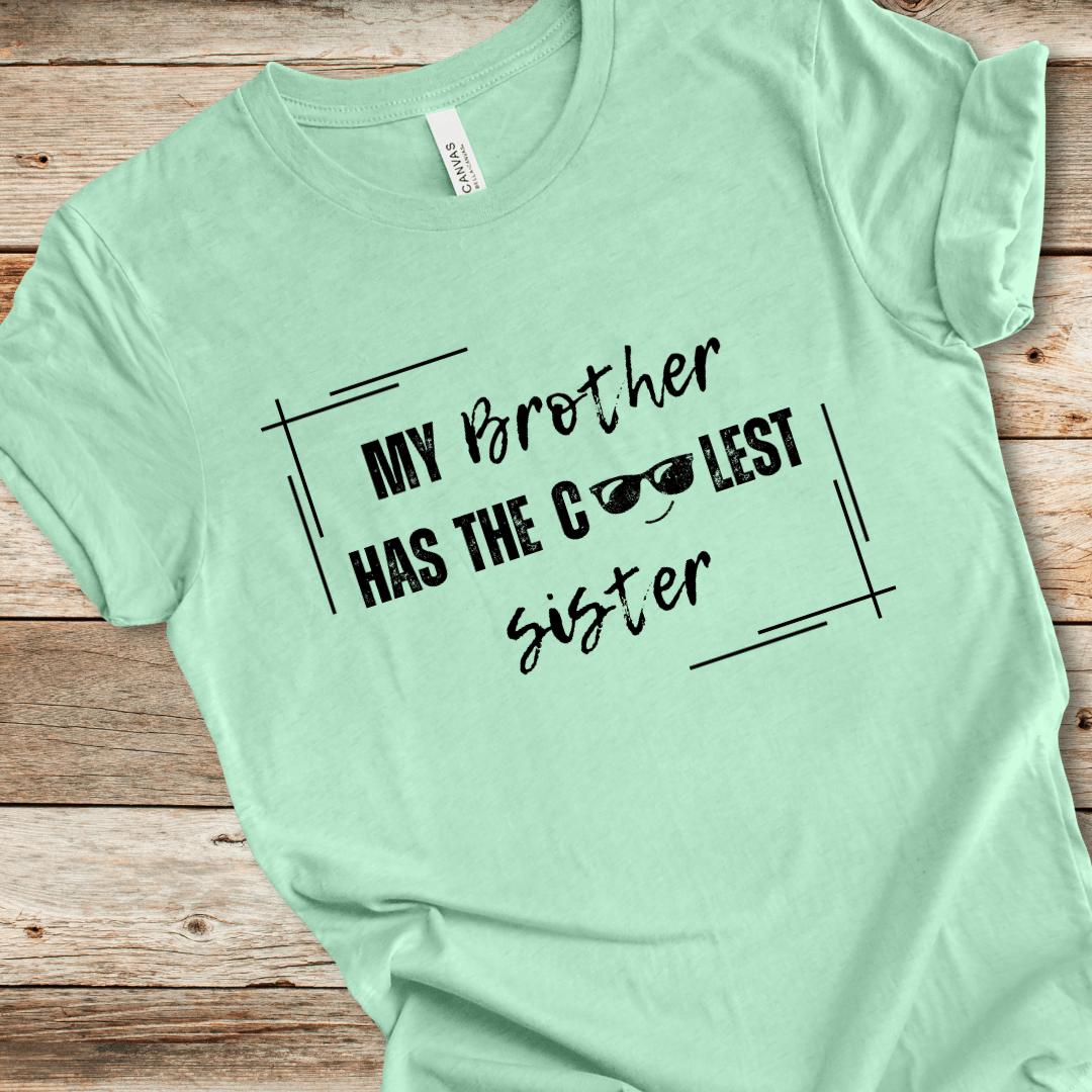 My Brother Has The Coolest Sister Tee