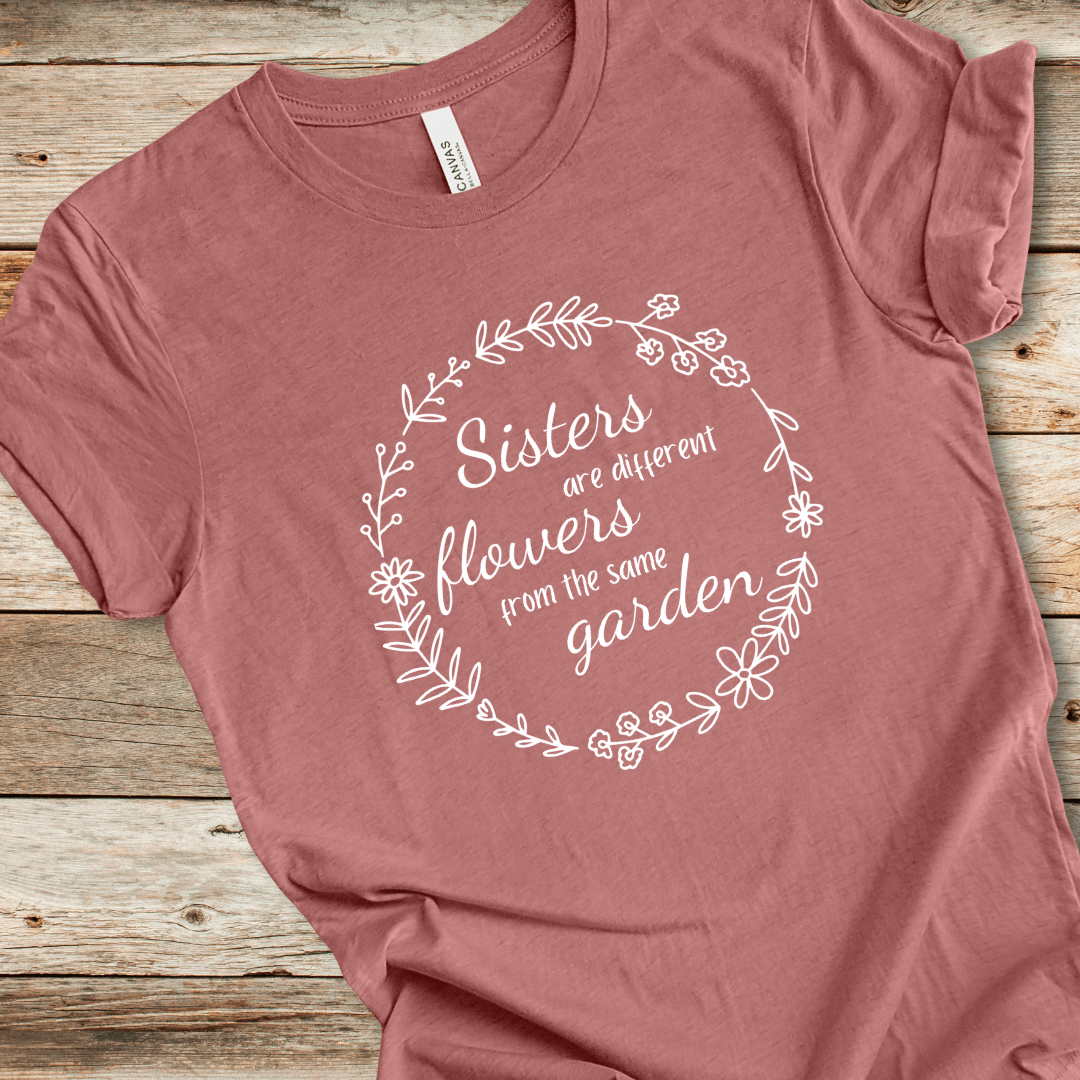 Sisters Are Different Flowers Tee
