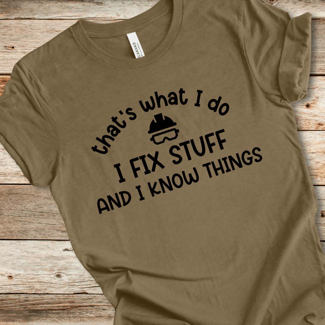 I Fix Stuff And I Know Things Tee