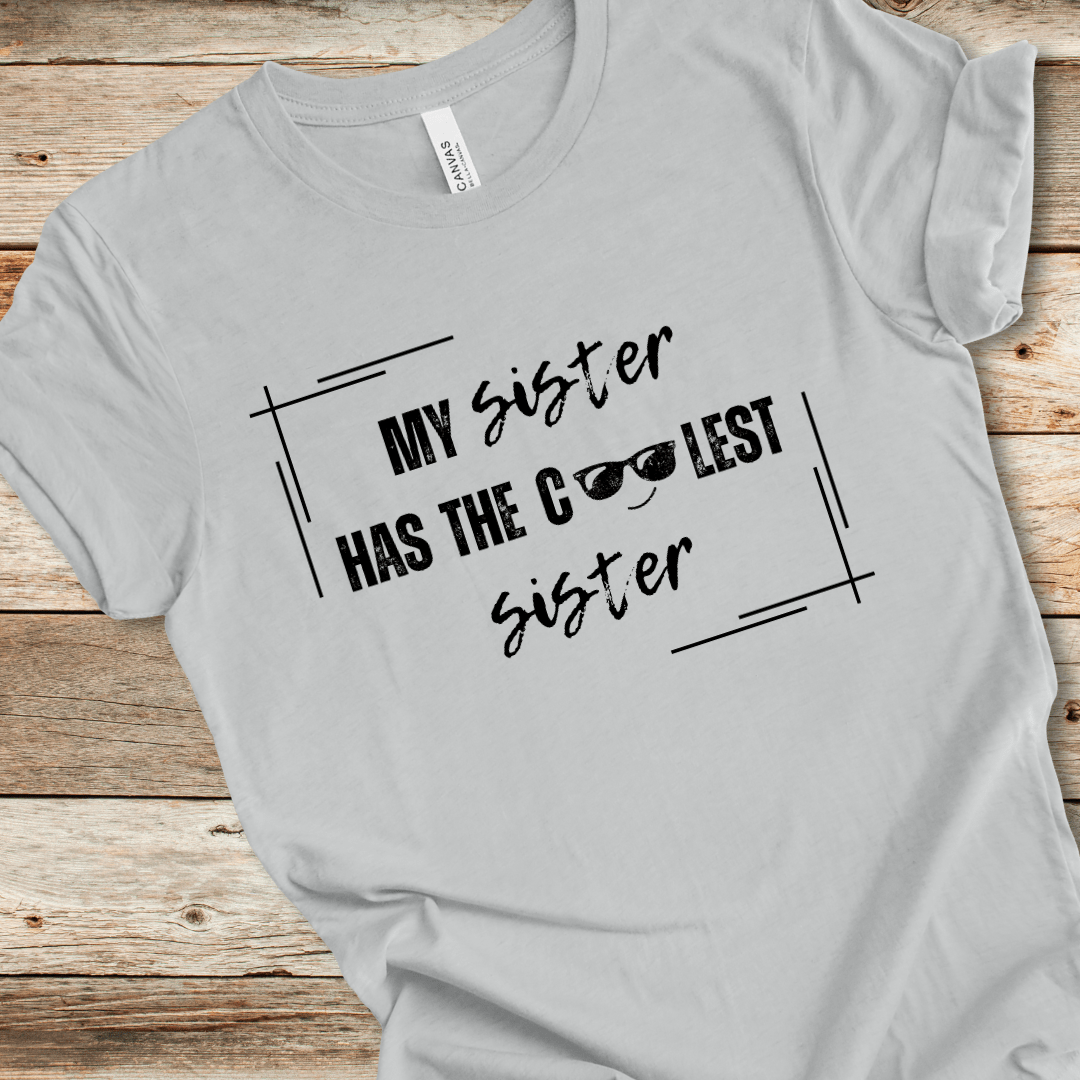 My Sister Has The Coolest Sister Tee