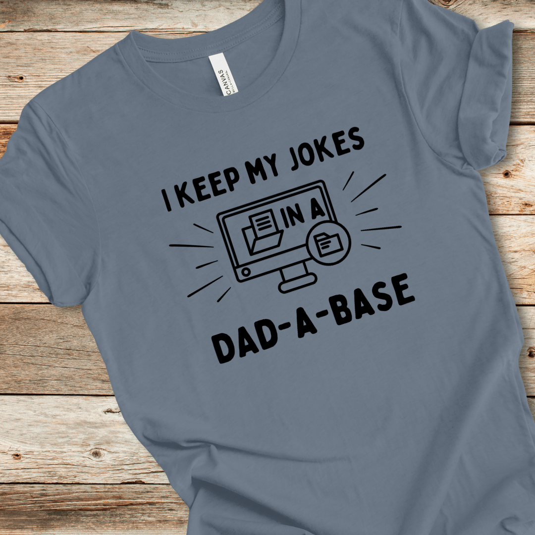 I Keep My Jokes In A Dad-A-Base Tee