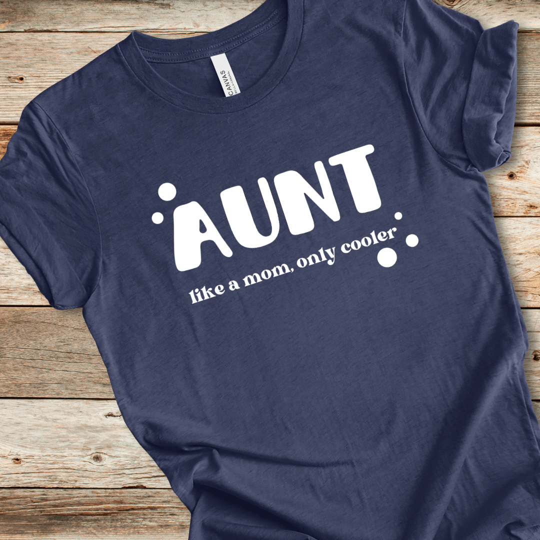 Aunt - Like A Mom Only Cooler Tee