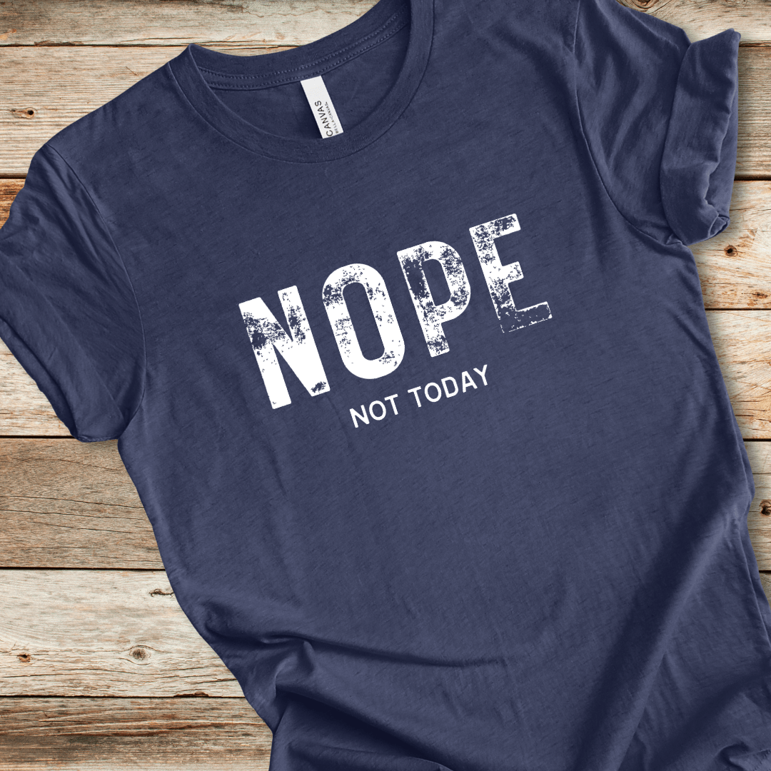 Nope Not Today Tee