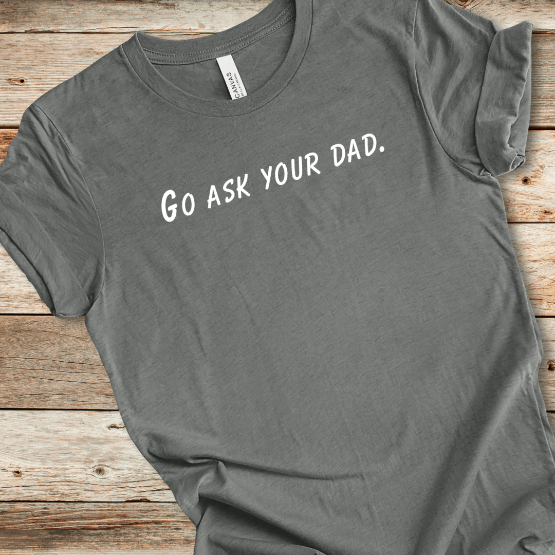 Go Ask Your Dad Tee