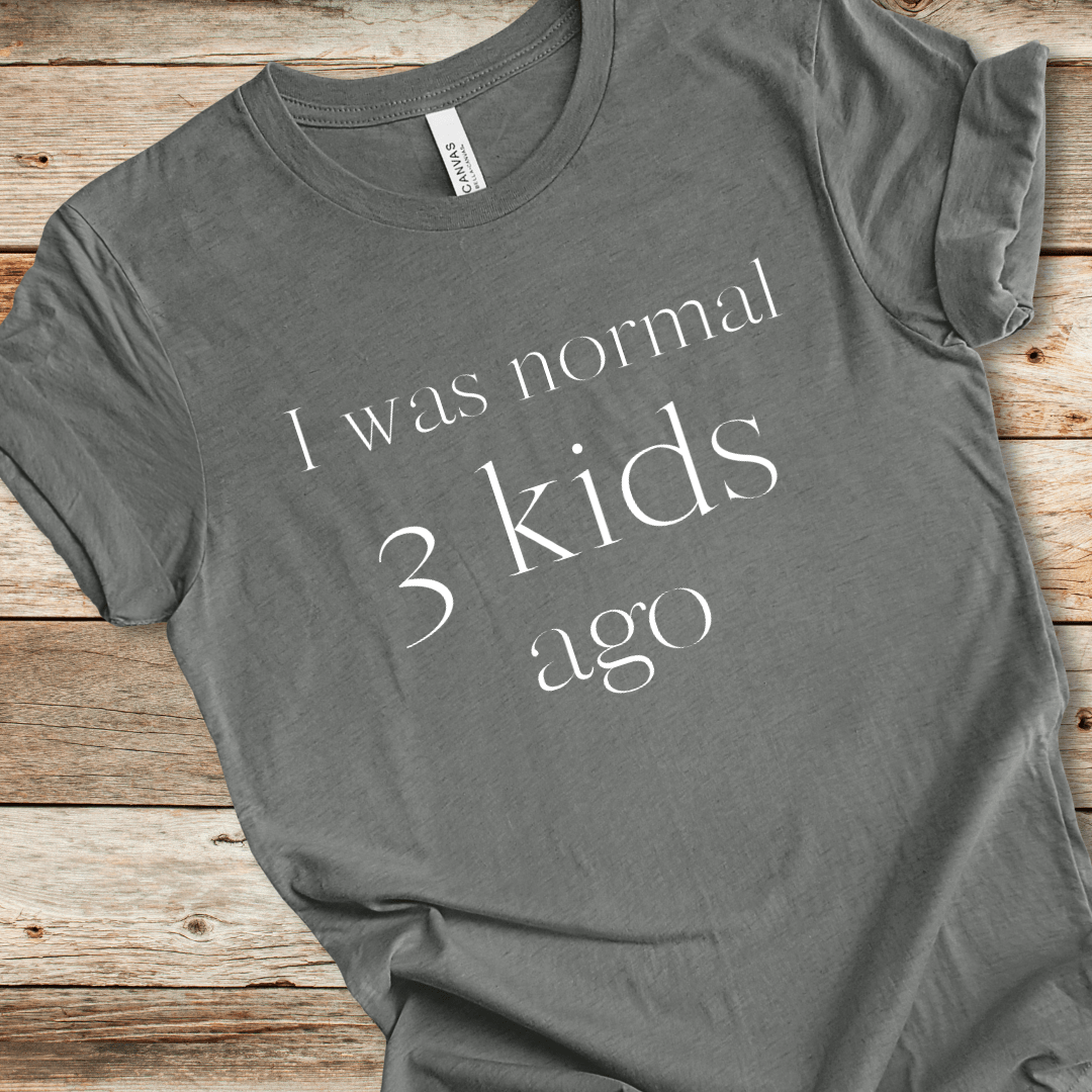 I Was Normal 3 Kids Ago Tee