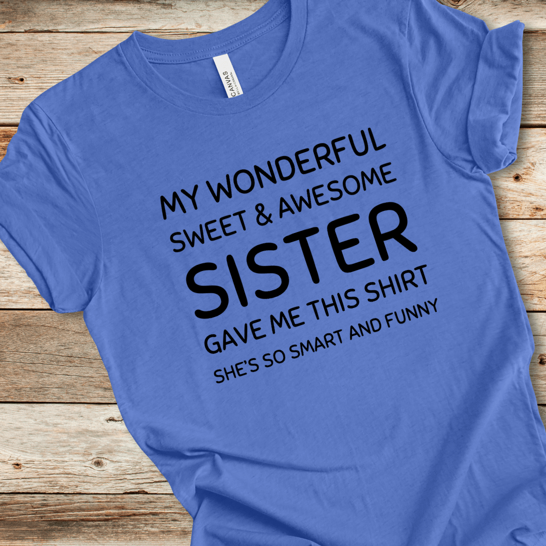 My Sister Gave Me This Shirt Tee