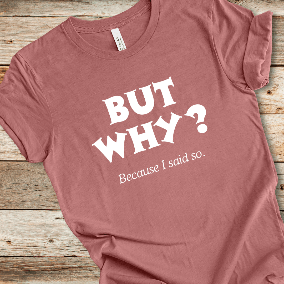 But Why? Tee