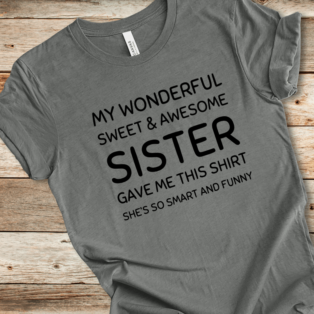 My Sister Gave Me This Shirt Tee