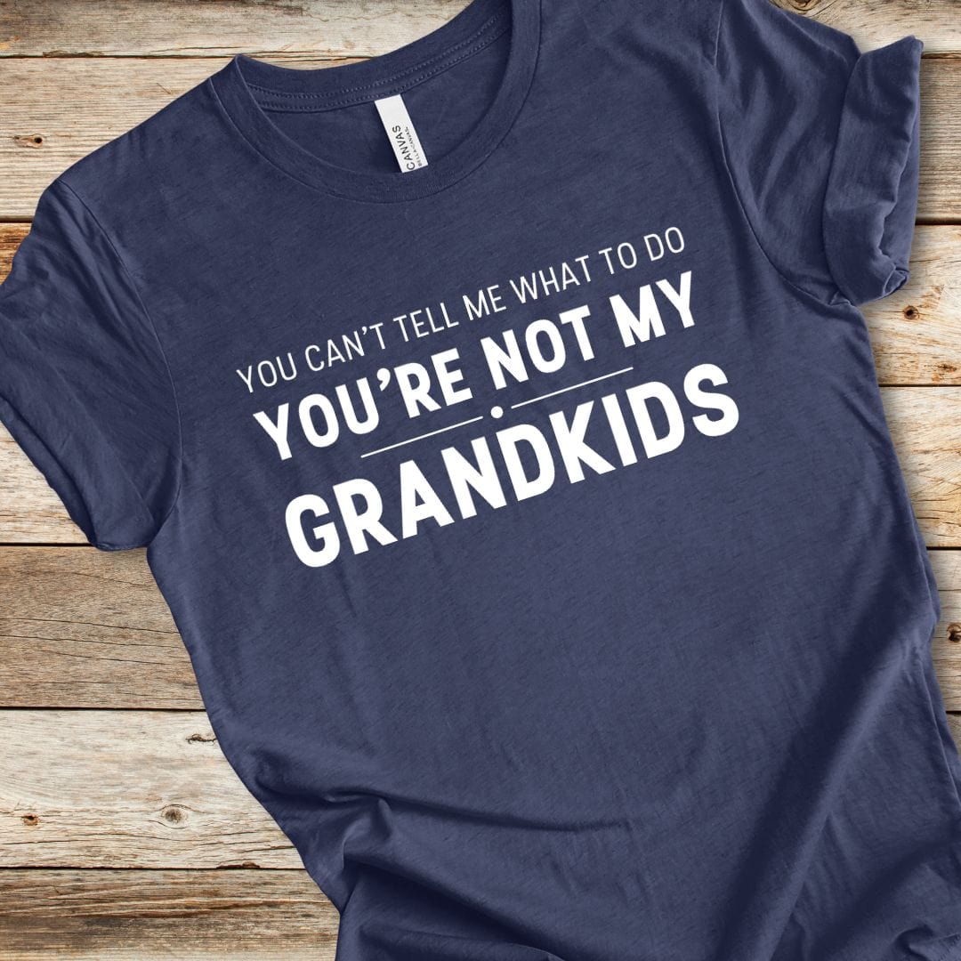You're Not My Grandkids Tee