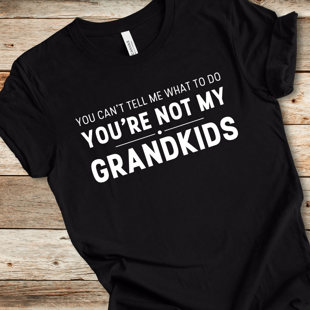 You're Not My Grandkids Tee