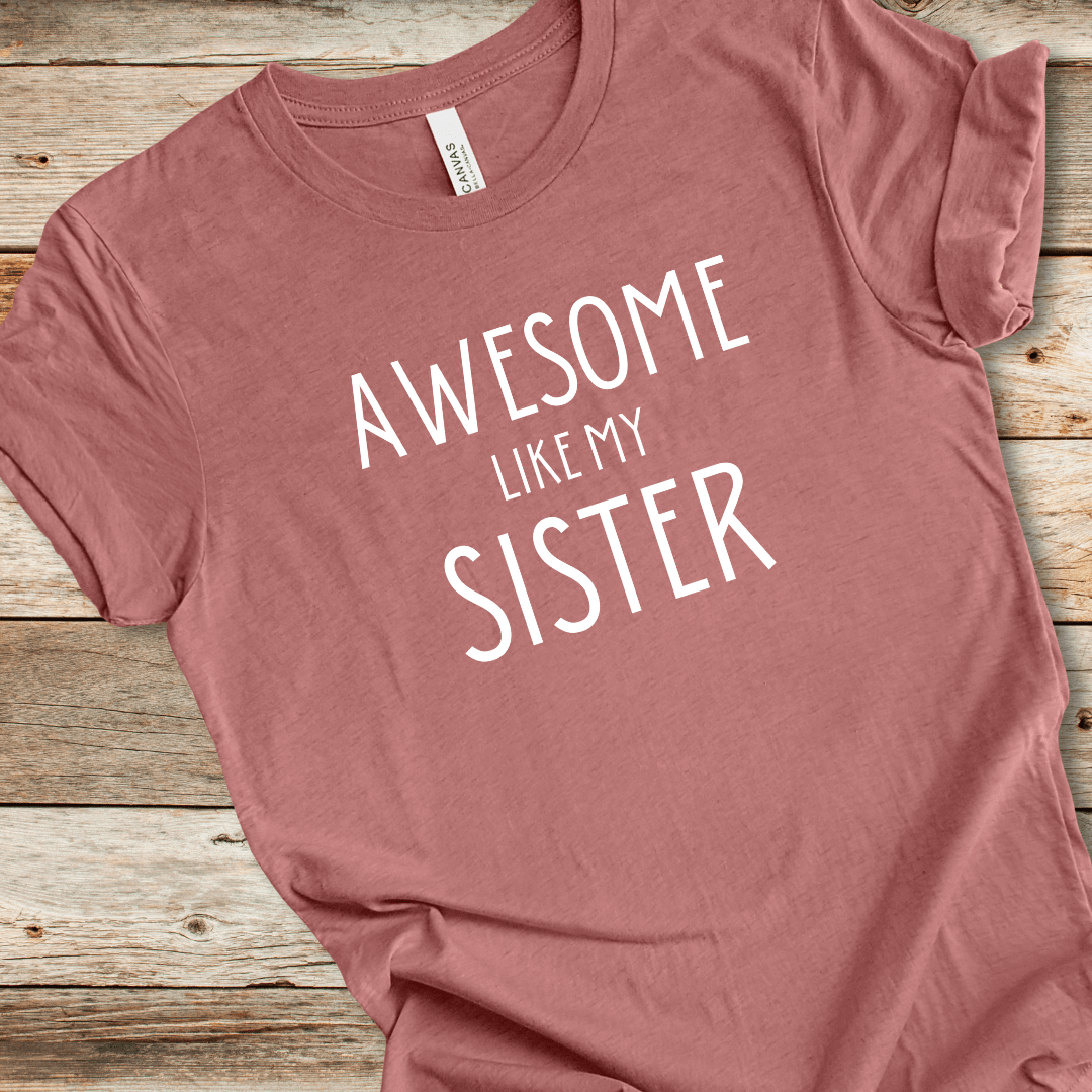 Awesome Like My Sister Tee