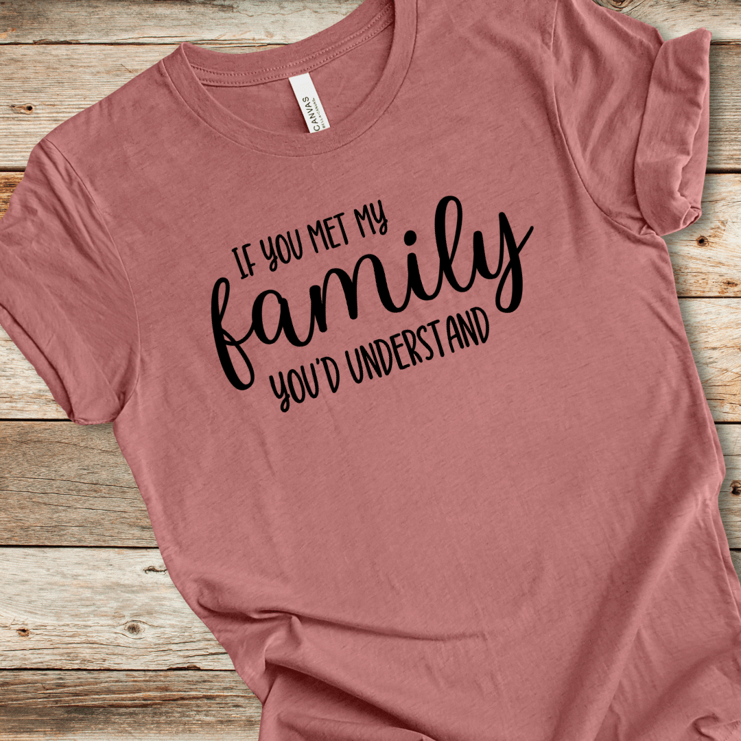 If You Met My Family You'd Understand Tee