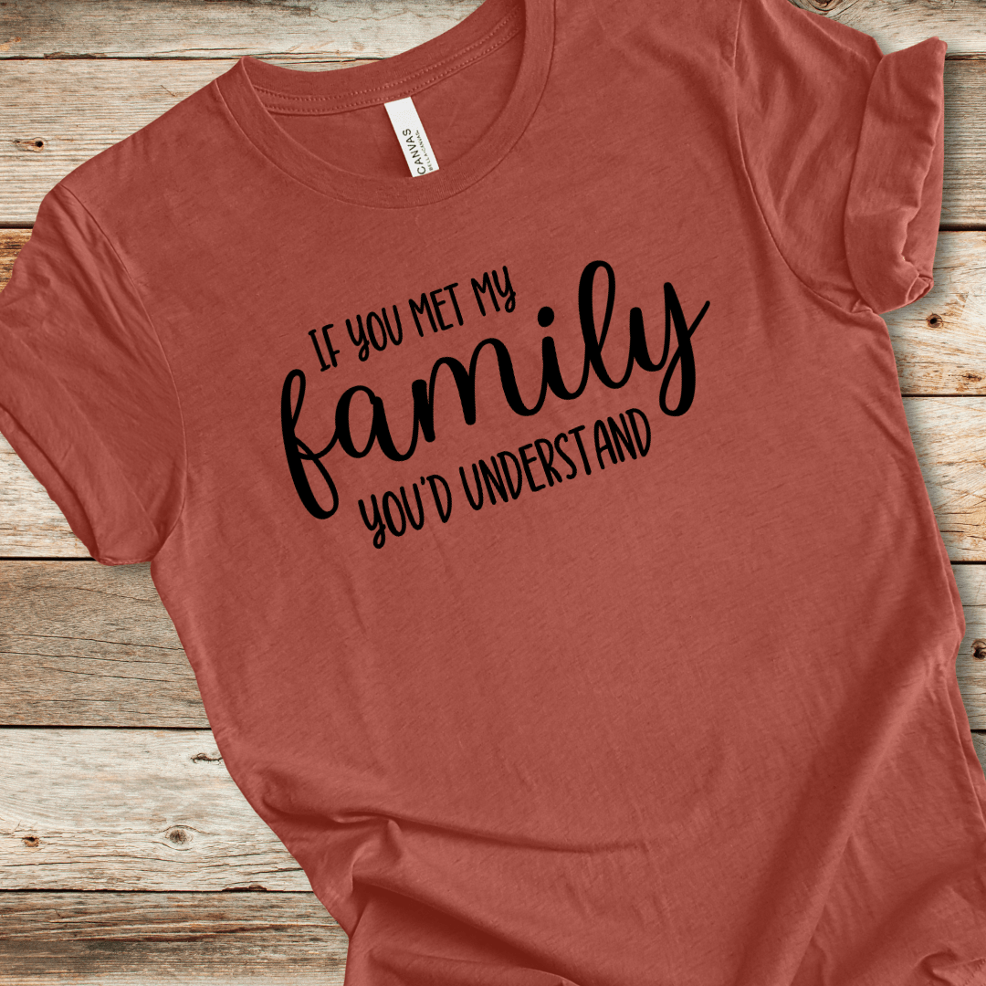 If You Met My Family You'd Understand Tee