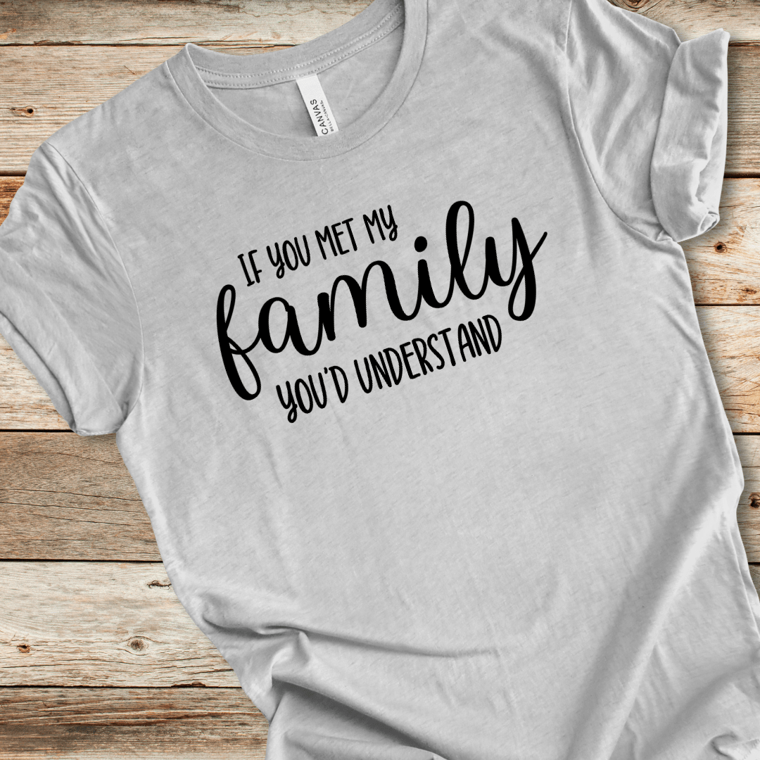 If You Met My Family You'd Understand Tee
