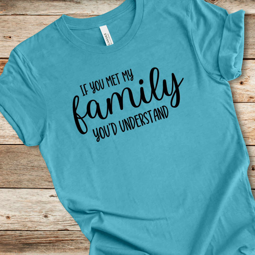 If You Met My Family You'd Understand Tee