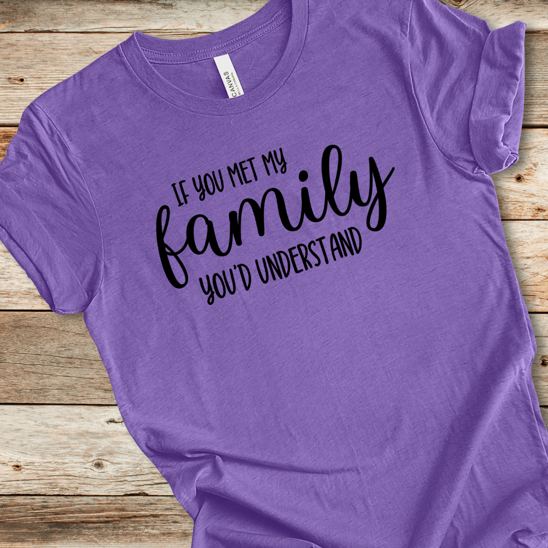 If You Met My Family You'd Understand Tee