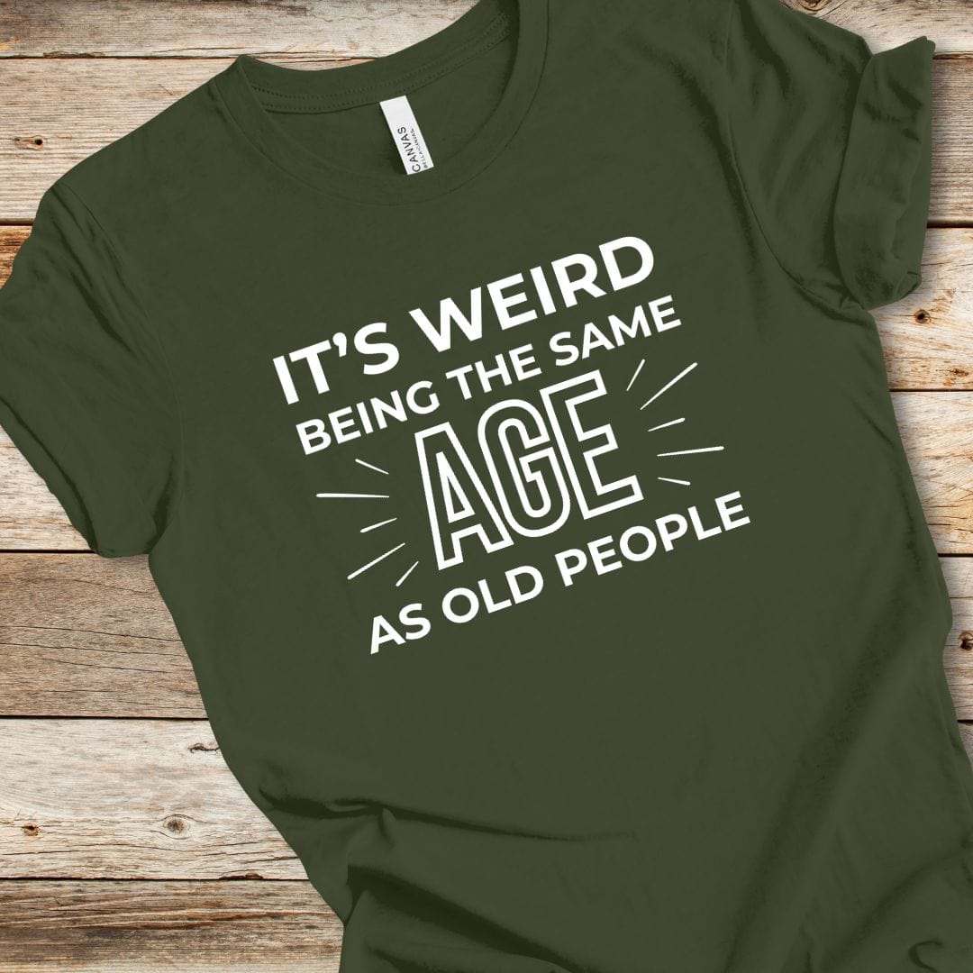 Same Age As Old People Tee