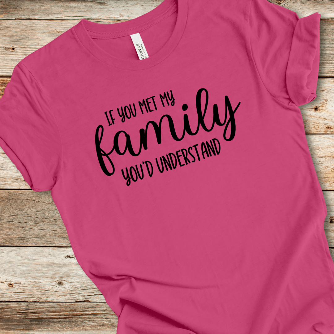 If You Met My Family You'd Understand Tee