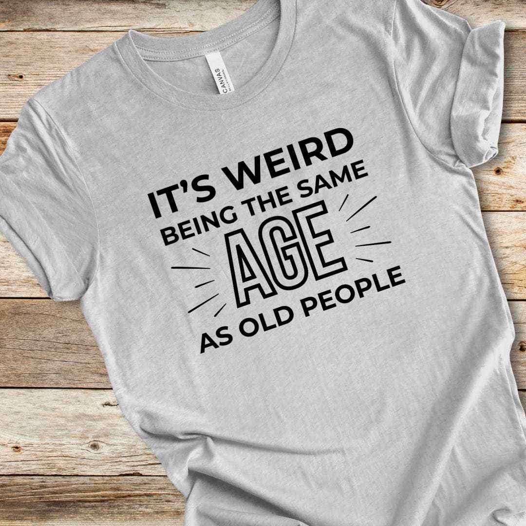 Same Age As Old People Tee
