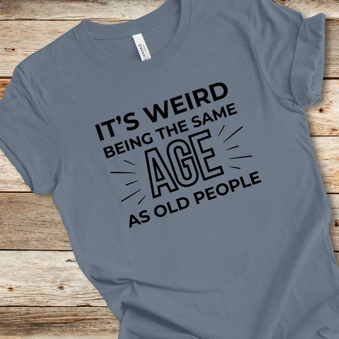 Same Age As Old People Tee